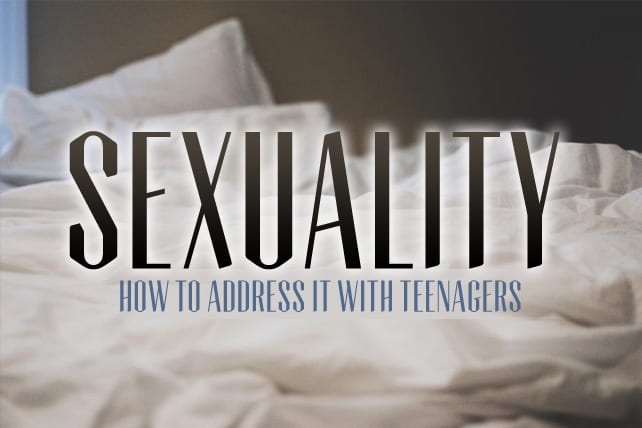 How to Address Sexuality with Teenagers