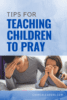 Tips for Teaching Children to Pray pin