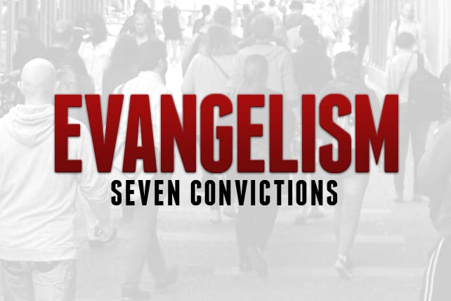 7 Convictions About Evangelism