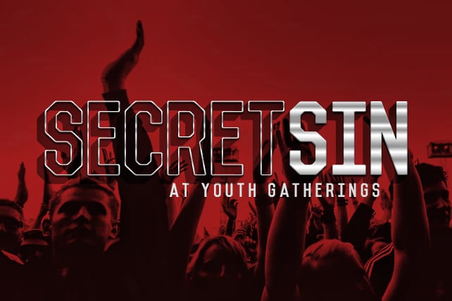 The Secret Sin at Youth Gatherings