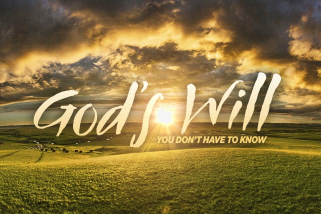 You Don’t Have to Know God’s Will