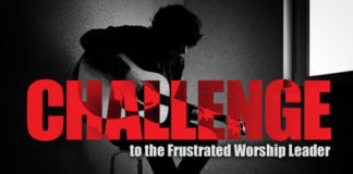 A Challenge to the Frustrated Worship Leader