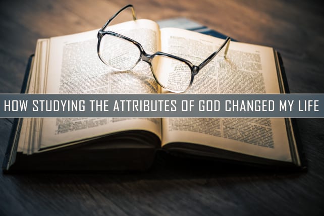 How Studying the Attributes of God Changed My Life