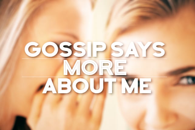 Gossip Says More About Me