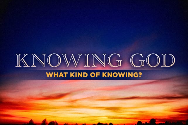 Knowing God—What Kind of Knowing?