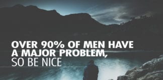 Over 90 Percent of Men Have a Major Problem, So Be Nice