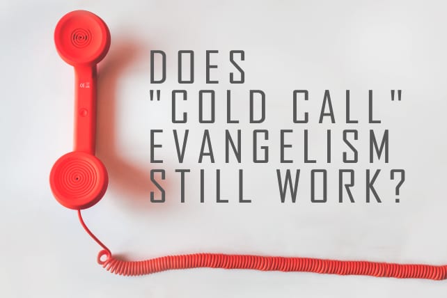 Does "Cold Call" Evangelism Still Work?