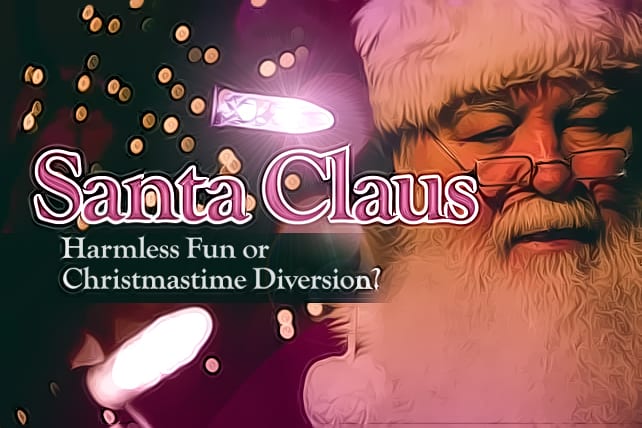 Santa Claus: Harmless Fun or Christmastime Diversion?