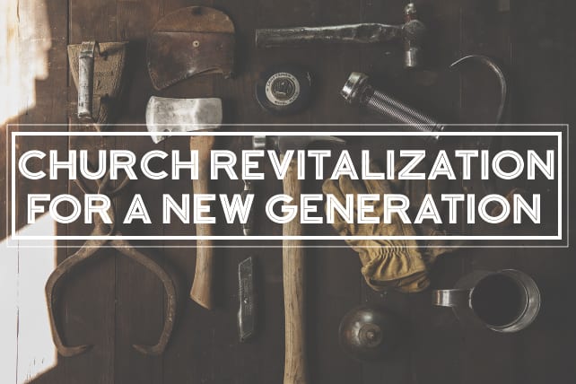 Church Revitalization For A New Generation