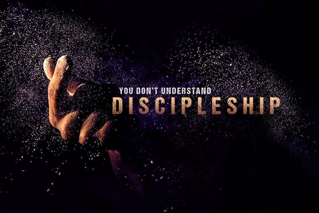 You Don’t Understand the First Thing About Discipleship