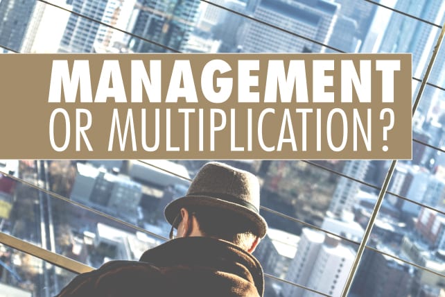 Management or Multiplication?