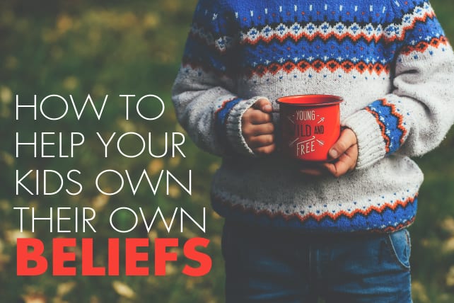 How to Help Your Kids Own Their Own Beliefs