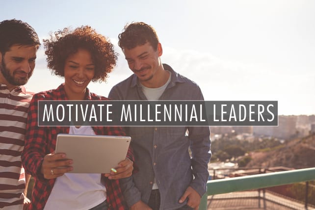 6 Ways to Motivate Millennial Leaders