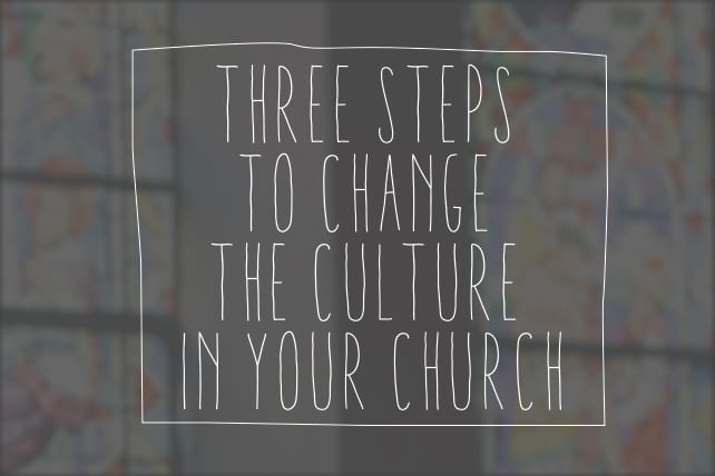 Three Steps to Change the Culture in Your Church