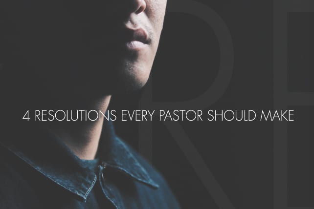 4 Resolutions Every Pastor Should Make