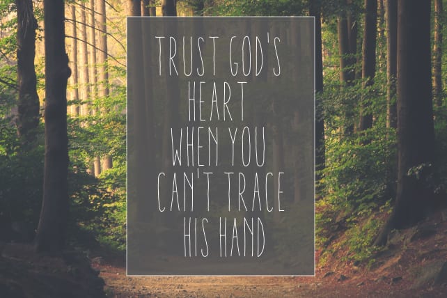 Trust God's Heart When You Can't Trace His Hand