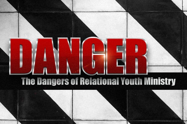 The Danger of Relational Youth Ministry