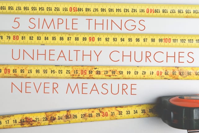 5 Simple Things Unhealthy Churches Never Measure