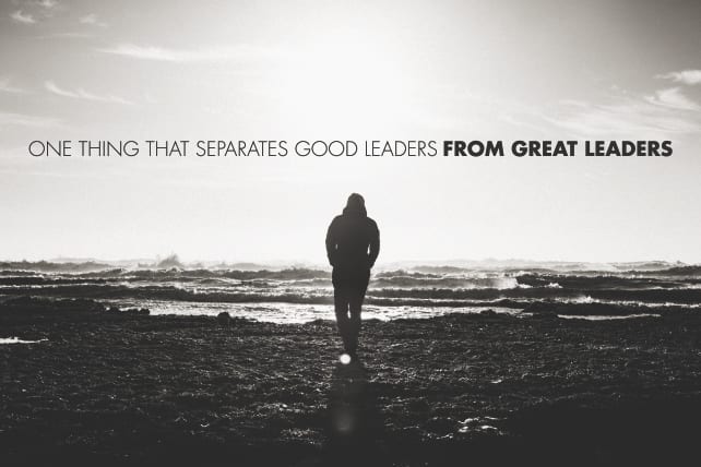 One Thing That Separates Good Leaders From Great Leaders