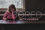 7.10.YOUTH.BoredWithChurch