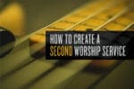 7.18.CC.WORSHIP.CreateSecondWorshipService