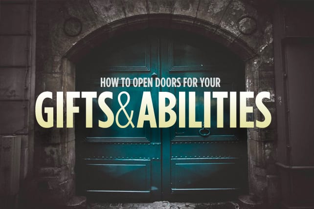 How to Open Doors for Your Gifts and Abilities