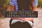 7.25.CC.YOUTH.HelpTeenagersPray