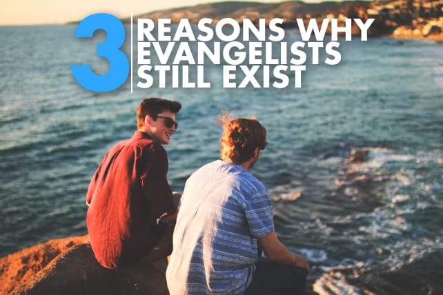 3 Reasons Why Evangelists Still Exist