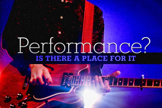 Is There a Place for Performance in Worship?