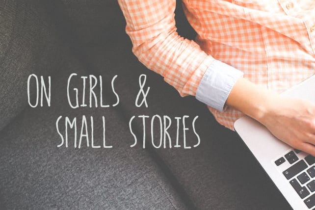 On Girls and Small Stories
