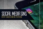3 Deadly Social Media Sins Every Church Needs to Avoid