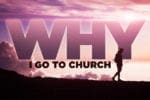 8.22.CC.HOME.WhyIGoChurch