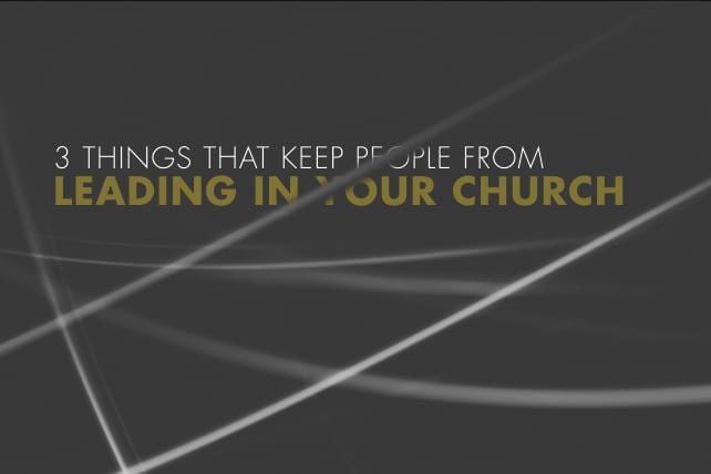 3 Things That Keep People From Leading In Your Church