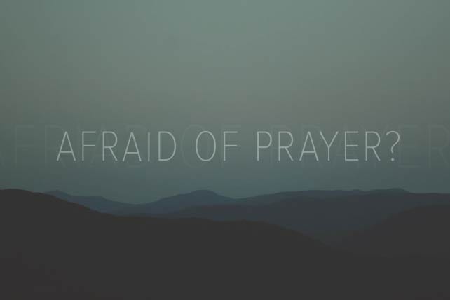 Afraid of Prayer?