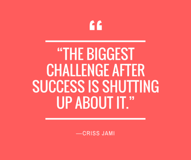 humility quotes - the biggest challenge after success is shutting up about it