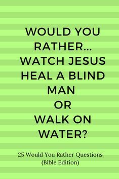 55 Bible Topic Would You Rather Questions - Icebreaker Game