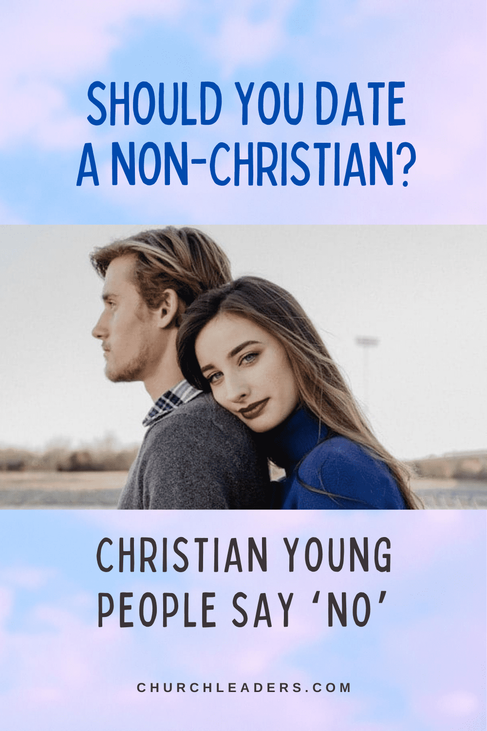 Should You Be Dating a Non Christian? Christian Young People Say 