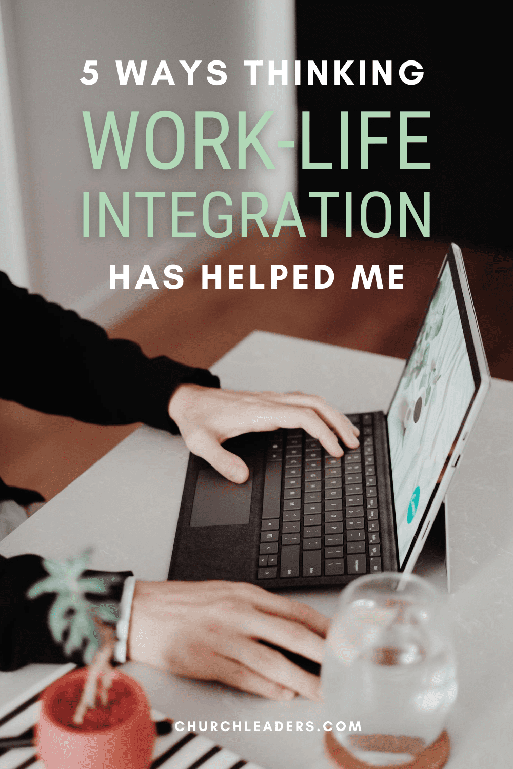 5 Ways Thinking Work-Life Integration Has Helped Me