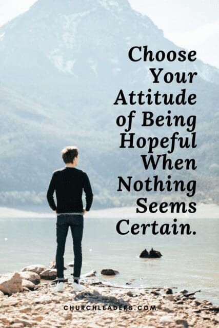 Choose Your Attitude of Being Hopeful When Nothing Seems Certain