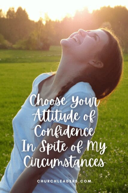 choose your attitude of confidence in spite of my circumstances