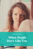 people don’t like you