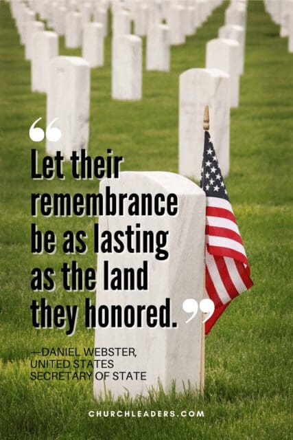 memorial day quotes “Let their remembrance be as lasting as the land they honored.” —Daniel Webster, United States Secretary of State