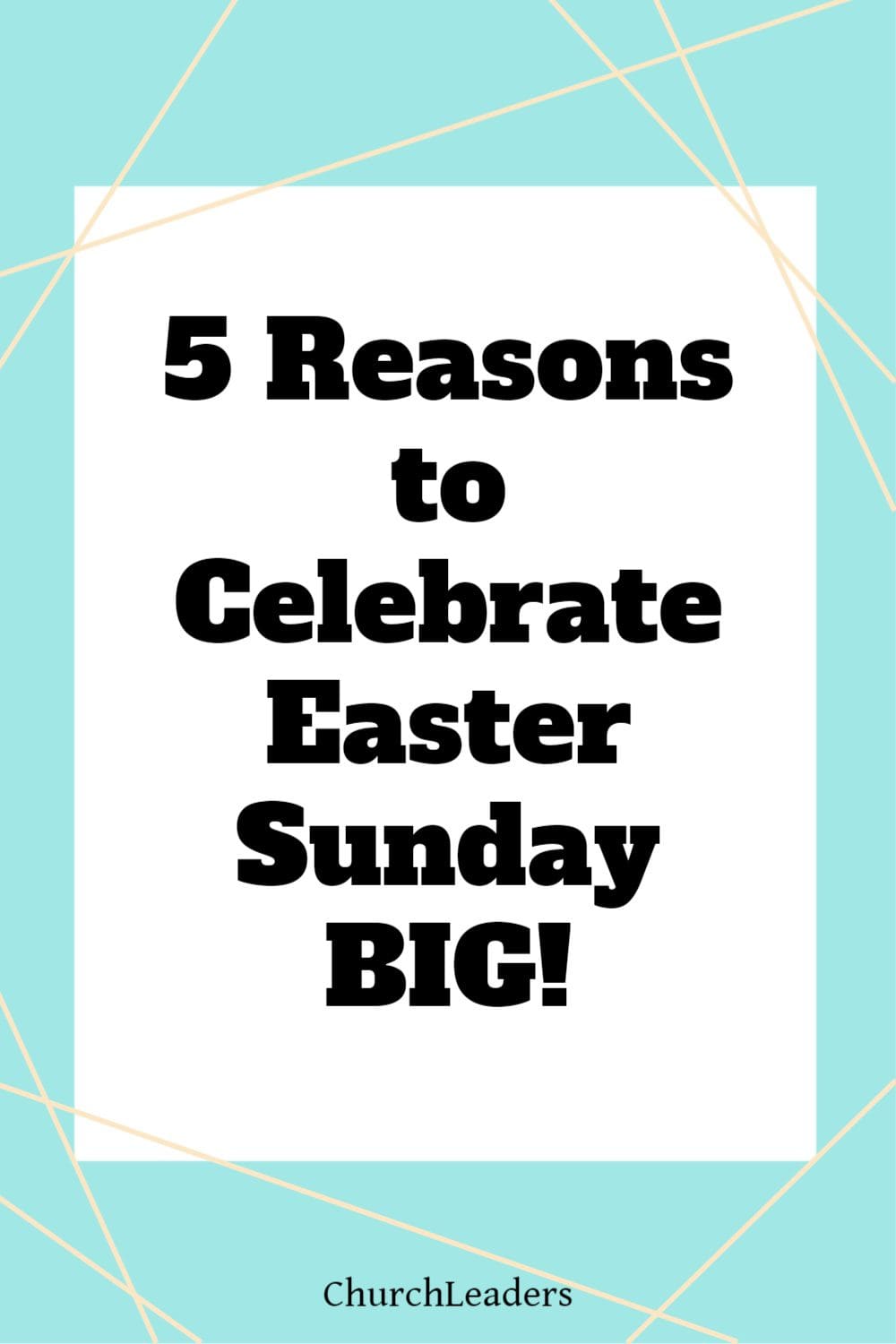 5 Reasons to Celebrate Easter Sunday BIG!