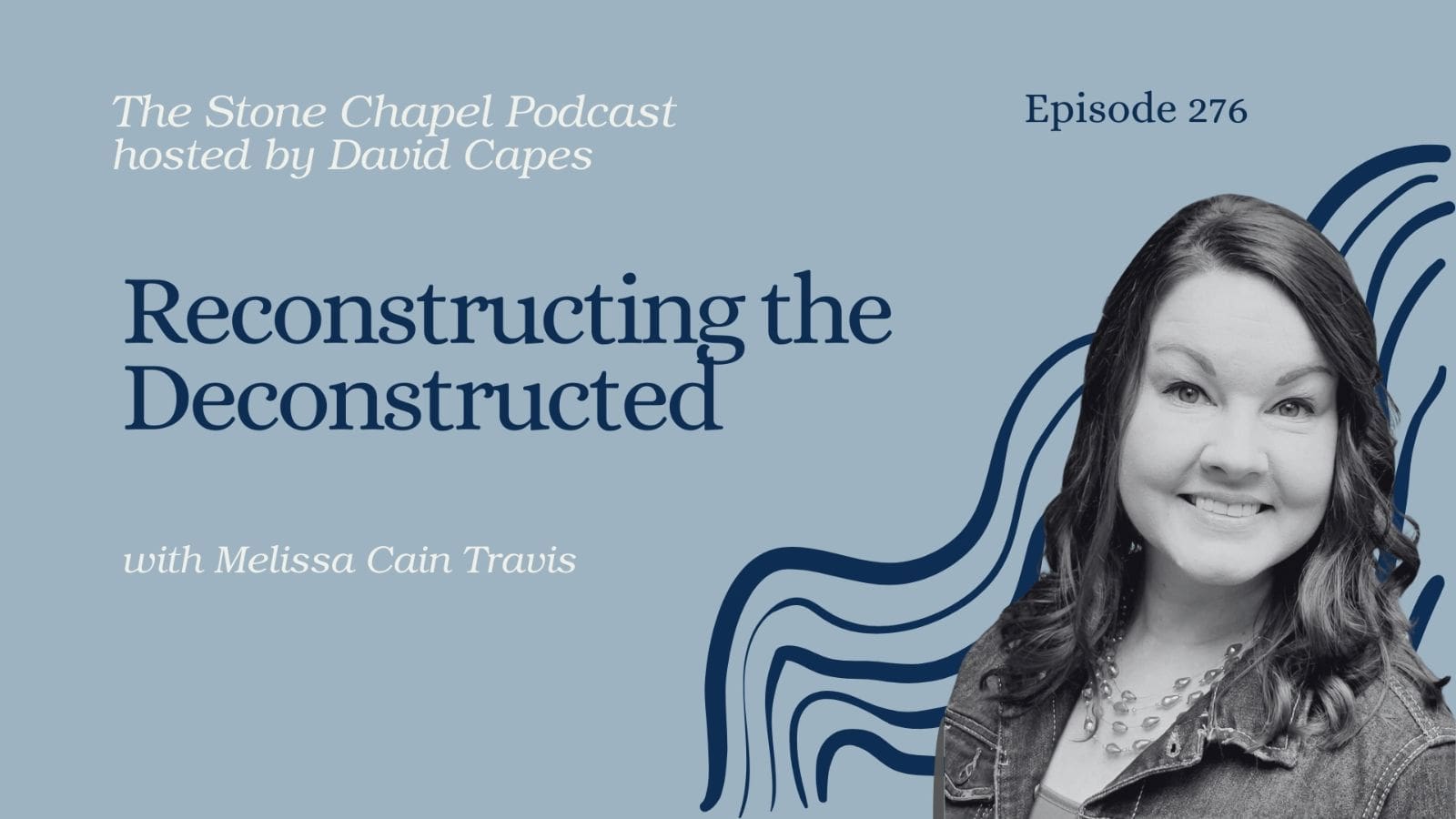 Reconstructing the Deconstructed With Melissa Cain Travis