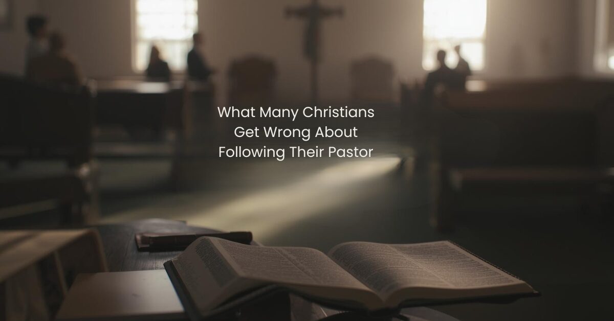 What Many Christians Get Wrong About Following Their Pastor