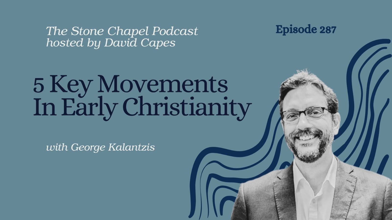 5 Key Movements in Early Christianity With George Kalantzis