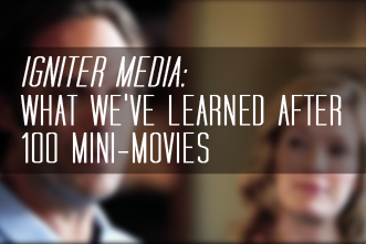Igniter Media What We ve Learned After 100 Mini Movies