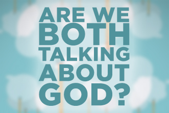 Are We Both Talking About God?